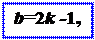 : b=2k -1,